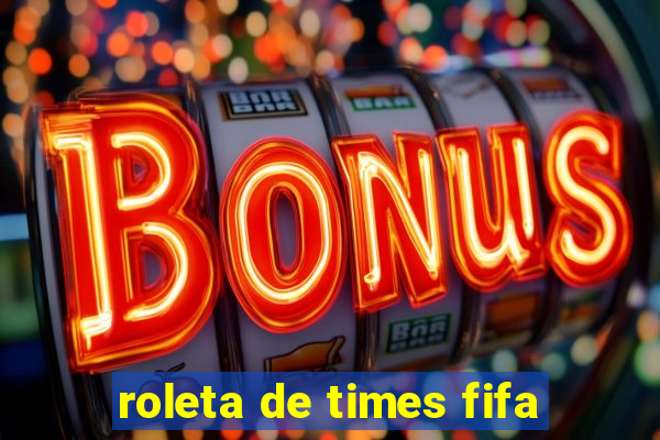 roleta de times fifa